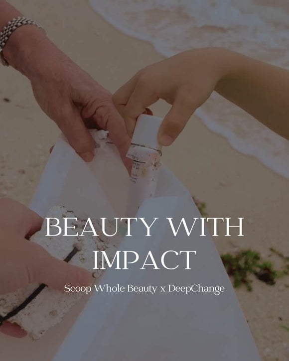 Beauty with Impact: Scoop Whole Beauty x DeepChange