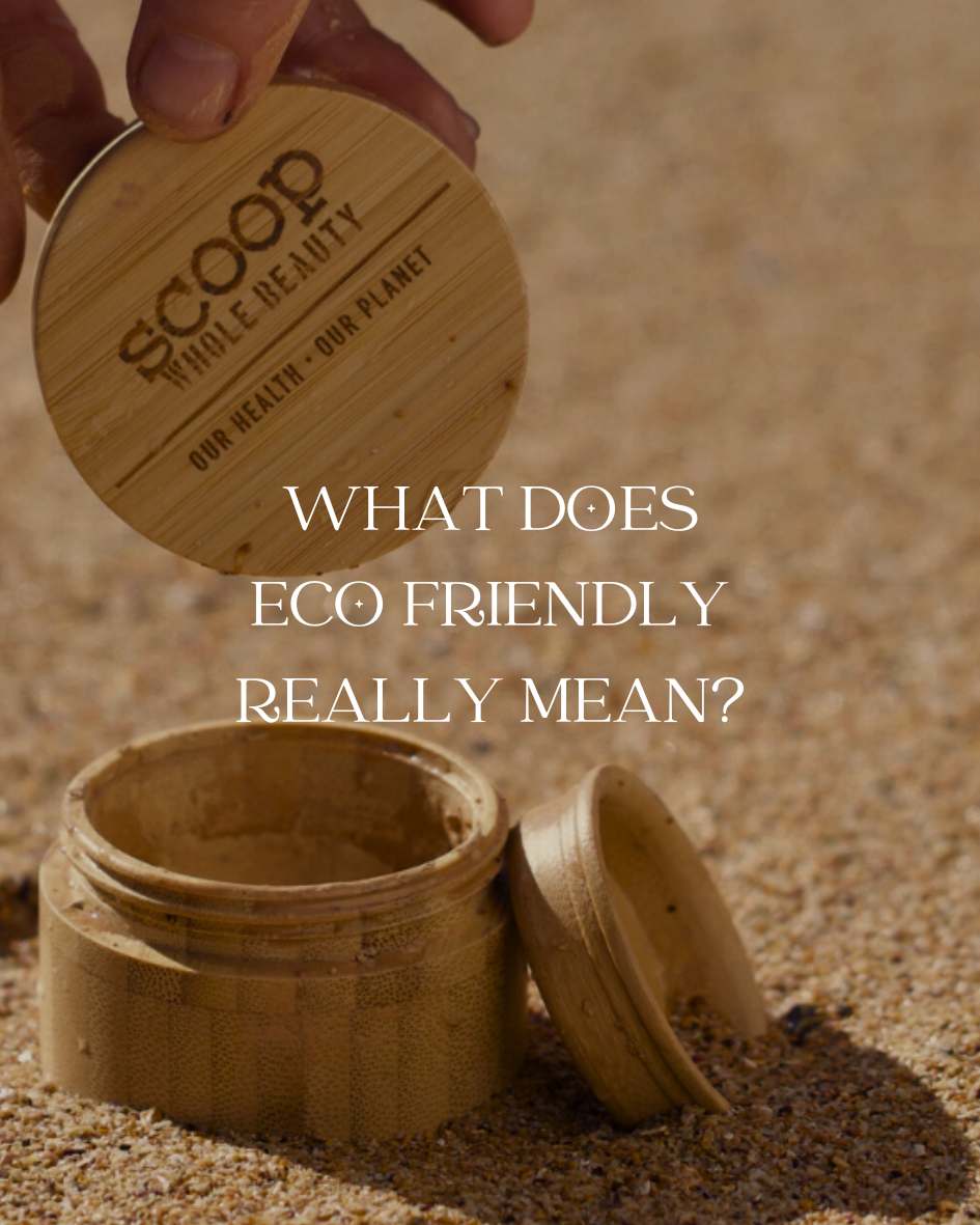 What Does Eco-Friendly Really Mean? - Scoop Whole Beauty