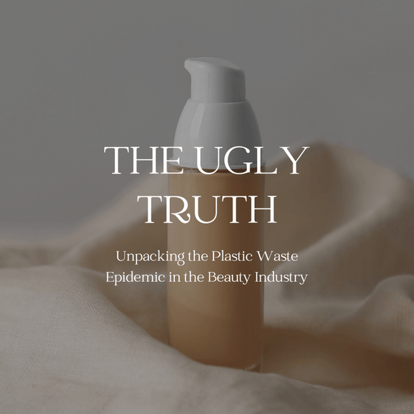The Ugly Truth: Unpacking the Plastic Waste Epidemic in the Beauty Industry